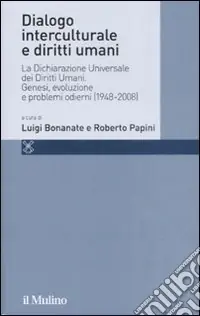 Quantità Limitata Dialogo interculturale e diritti umani. La Dichiarazione Universale dei Diritti Umani. Genesi, evoluzione e problemi odierni (1948-2008)