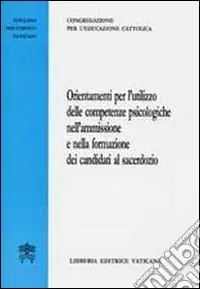 Spedito Oggi Orientamenti per l‘utilizzo delle competenze psicologiche nell‘ammissione e nella formazione dei candidati al sacerdozio