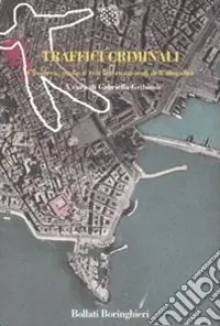 Novità Traffici criminali. Camorra, mafia e reti internazionali dell‘illegalità