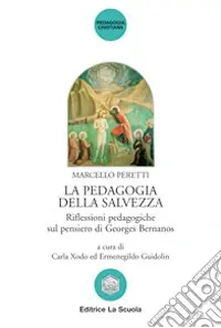 Compra Adesso La pedagogia della salvezza. Riflessioni pedagogiche sul pensiero di Georges Bernanos