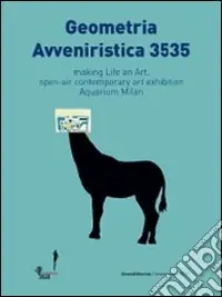 Consegna Rapida Geometria avveniristica 3535. Making life an art, open-air contemporary art axhibition aquarius Milan. Ediz. italiana e inglese