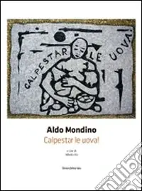 Aldo Mondino. Calpestar le uova! Ediz. italiana e inglese Prezzo Scontato