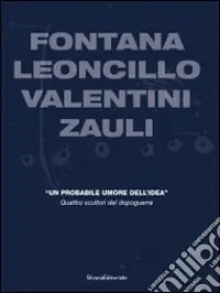 Più Venduto Fontana, Leoncillo, Valentini, Zauli. «Un probabile umore dell‘idea». Quattro scultori del dopoguerra. Ediz. italiana e inglese