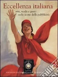 Più Venduto Eccellenza italiana. Arte, moda e gusto nelle icone della pubblicità. Ediz. italiana e inglese
