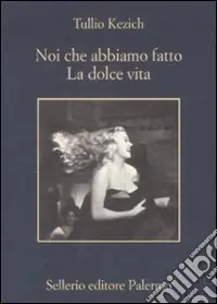 Noi che abbiamo fatto «La dolce vita» Prezzo Ridotto