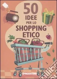 Popolare Cinquanta idee per lo shopping etico. Ediz. illustrata