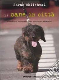 Reso Gratuito Il cane in città. Manuale di addestramento a prova di metropoli