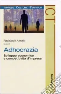 Adhocrazia. Sviluppo economico e competitività d‘impresa Ordina Subito