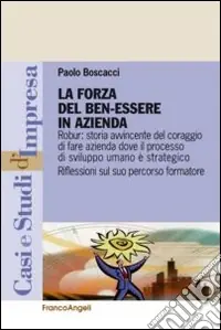 Pagamento Sicuro La forza del benessere in azienda. Robur storia avvincente del coraggio di fare azienda dove il processo di sviluppo umano è strategico