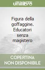 Figura della goffaggine. Educatori senza magistero Più Venduto