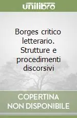 Novità Borges critico letterario. Strutture e procedimenti discorsivi