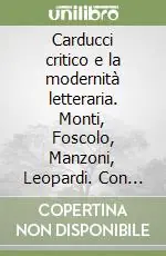 Di Tendenza Carducci critico e la modernità letteraria. Monti, Foscolo, Manzoni, Leopardi. Con appendice documentaria