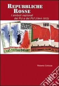 Repubbliche rosse. I simboli nazionali del PCI e nel PCF (1944-1953) Soddisfatti O Rimborsati