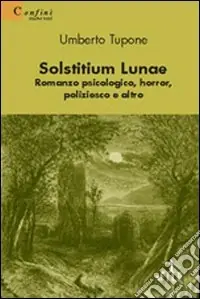 Ordina Subito Solstitium lunae. Romanzo psicologico, horror, poliziesco e altro