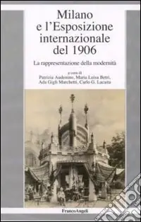 Milano e l‘esposizione internazionale del 1906. La rappresentazione della modernità Offerta Lampo