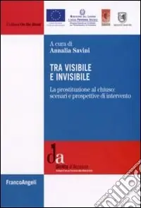 Tra visibile e invisibile. La prostituzione al chiuso scenari e prospettive di intervento Offerta Del Giorno