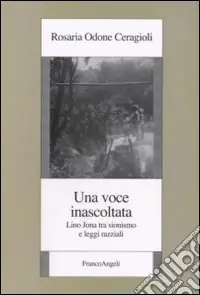 Una voce inascoltata. Lino Jona tra sionismo e leggi razziali Prezzo Scontato