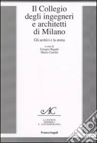 Offerta Limitata Il collegio degli ingegneri e architetti di Milano. Gli archivi e la storia
