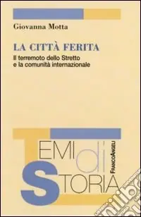 La città ferita. Il terremoto dello Stretto e la comunità internazionale Novità