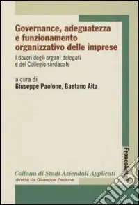 Governance, adeguatezza e funzionamento organizzativo delle imprese. Vol. 6 I doveri degli organi delegati e del Collegio sindacale Soddisfatti O Rimborsati