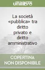 Reso Gratuito La società «pubblica» tra diritto privato e diritto amministrativo