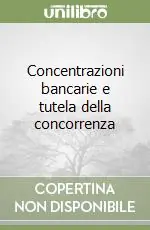 Acquista Ora Concentrazioni bancarie e tutela della concorrenza