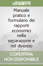Manuale pratico e formulario dei rapporti economici nella separazione e nel divorzio Prezzo Scontato