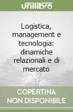 Logistica, management e tecnologia dinamiche relazionali e di mercato Compra Oggi Stesso