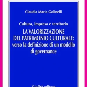 Subito Disponibile La valorizzazione del patrimonio culturale. Verso la definizione di un modello di governance