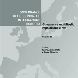 Nuova Collezione Governance dell‘economia e integrazione europea. Vol. 2 Governance multilivello, regolazione e reti