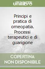 Consegna Rapida Principi e pratica di omeopatia. Processi terapeutici e di guarigione