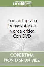 Ecocardiografia transesofagea in area critica. Con DVD Quantità Limitata