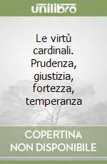Le virtù cardinali. Prudenza, giustizia, fortezza, temperanza Promozione