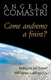 Come andremo a finire? Indagine sul futuro dell‘uomo e del mondo Prezzo Conveniente