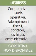Cooperative. Guida operativa. Adempimenti fiscali, contabili, civilistici, amministrativi e previdenziali Offerta Limitata