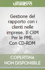 Ordina Subito Gestione del rapporto con i clienti nelle imprese. Il CRM Per le PMI. Con CD-ROM