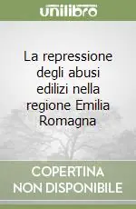 Prezzo Basso La repressione degli abusi edilizi nella regione Emilia Romagna