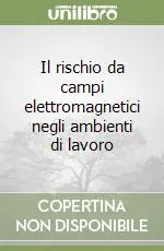 Occasione Imperdibile Il rischio da campi elettromagnetici negli ambienti di lavoro