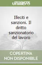 Illeciti e sanzioni. Il diritto sanzionatorio del lavoro Subito Disponibile