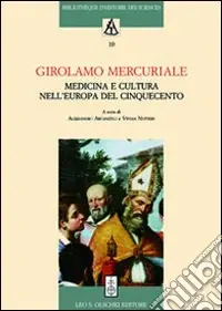 Girolamo Mercuriale. Medicina e cultura nell‘Europa del Cinquecento. Atti del Convegno (Forlì, 8-11 novembre 2008) Acquista Ora