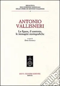 Prezzo Conveniente Antonio Vallisneri. La figura, il contesto, le immagini storiografiche