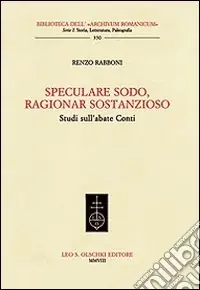 Economico Speculare sodo, ragionar sostanzioso. Studi sull‘abate Conti