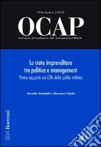 Compra Online OCAP. Osservatorio sul cambiamento delle amministrazioni pubbliche (2008). Vol. 2 Lo stato imprenditore tra politica e management. Primo rapporto sui CDA delle public utilities