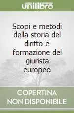 Professionale Scopi e metodi della storia del diritto e formazione del giurista europeo