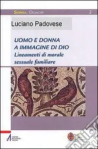 Più Venduto Uomo e donna a immagine di Dio. Lineamenti di morale sessuale e familiare
