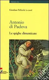 Antonio di Padova. Le spighe dimenticate Soddisfatti O Rimborsati