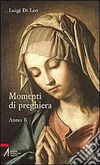 Momenti di preghiera. Anno B Vendita Finale