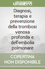 Diagnosi, terapia e prevenzione della trombosi venosa profonda e dell‘embolia polmonare Ultima Occasione