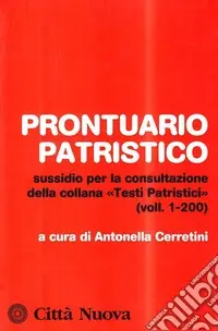 Prontuario patristico. Sussidio per la consultazione della collana «Testi Patristici» vol. 1-200 Sconto