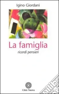 Offerta Speciale La famiglia. Ricordi pensieri da scritti, lettere, discorsi